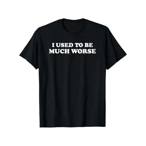 Unisex Funny Graphic T-Shirt 'I Used to Be Much Worse' 100% Cotton Casual Crew Neck Short Sleeve Relaxed Fit, Comfortable & Durable Fade-Resistant Print for Men Women, Machine Washable for Outdoor, Lounging & Sporty Casual Wear