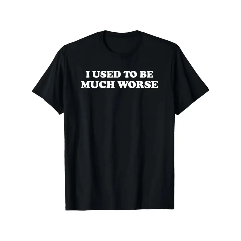 Funny 'I Used to Be Much Worse' Graphic Tee - Unisex  Casual T-Shirt, Crew Neck, Short Sleeve, Relaxed Fit, Machine Washable, Black with White Text, Sizes S-XXXL
