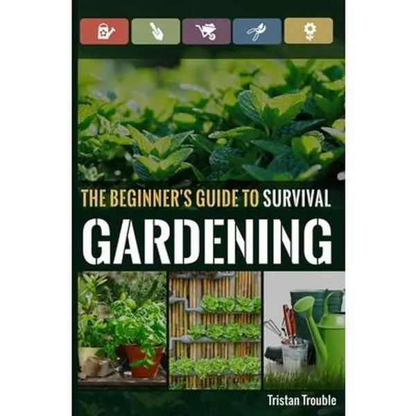 The Beginner's Survival Gardening Tutorial: A Guide to Growing Basics - Tristan Trouble, Paperback