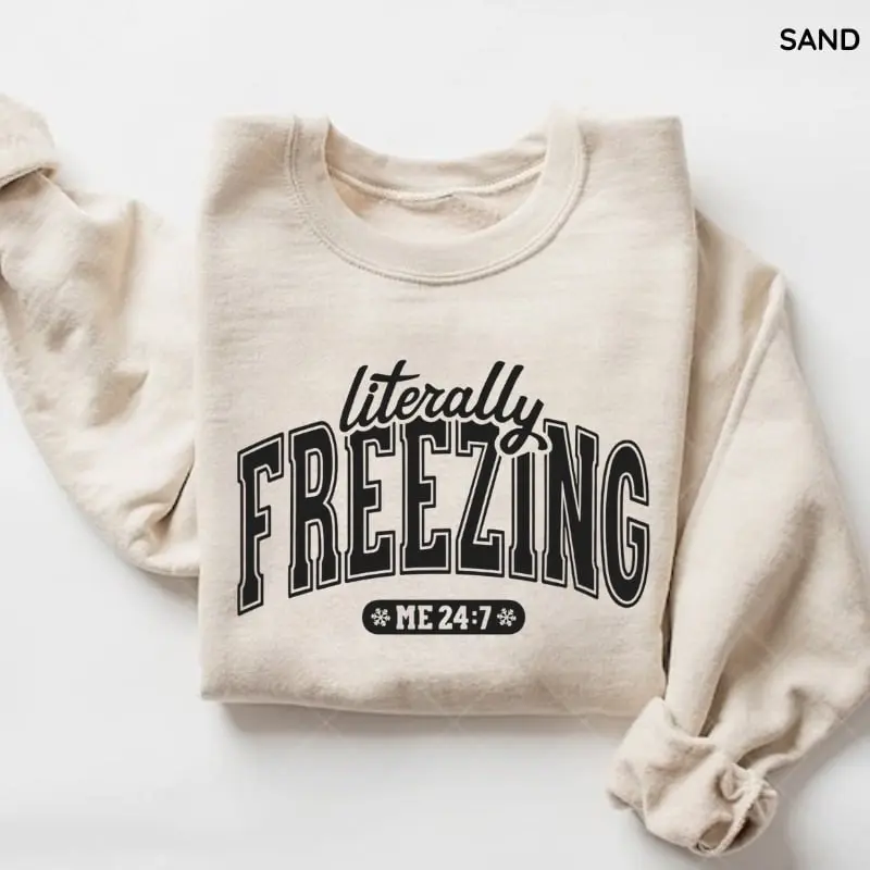 Literally Freezing Sweatshirt, Always Cold Winter Sweater, Cozy Christmas Season Sweatshirt, Funny Winter Outfit Sweatshirt, Womenswear