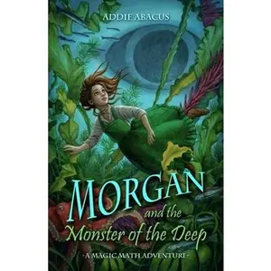 USED-Morgan and the Monster of the Deep: A Magic Math Adventure by Abacus, Addie (Paperback)
