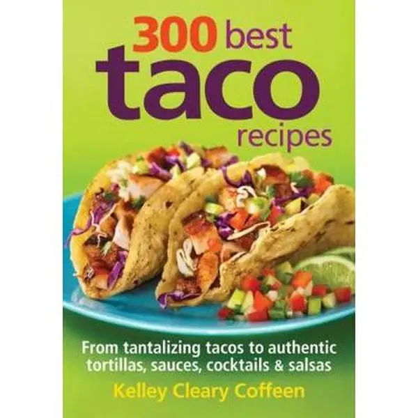 USED Book - 300 Best Taco Recipes: From Tantalizing Tacos to Authentic Tortillas, Sauces, Cocktails and Salsas by Coffeen, Kelley Cleary (Paperback) - english