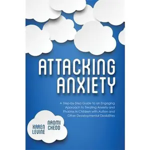 USED-Attacking Anxiety: A Step-By-Step Guide to an Engaging Approach to Treating Anxiety and Phobias in Children with Autism and Other Developmental Disabi by Chedd, Naomi (Paperback)