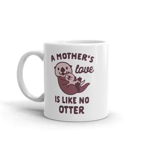 A Mother's Love Is Like No Otter Coffee Mug Funny Mothers Day Ceramic Cup - 11oz Funny Coffee Mugs Ceramic Printed Drinkware Cup