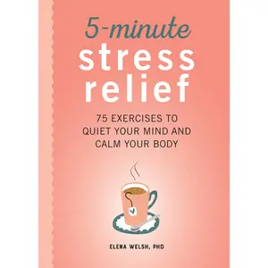 USED-5-Minute Stress Relief: 75 Exercises to Quiet Your Mind and Calm Your Body by Welsh, Elena, PhD (Paperback)