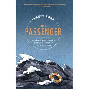 USED-The Passenger: How a Travel Writer Learned to Love Cruises & Other Lies from a Sinking Ship by Kwak, Chaney (Hardcover)