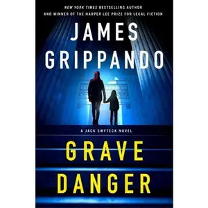 Grave Danger: A Jack Swyteck Novel -- James Grippando, Hardcover