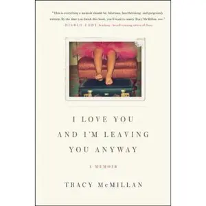 USED-I Love You and I'm Leaving You Anyway: A Memoir by Tracy McMillan (Hardcover)
