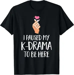 100%cotton Kdrama I Paused My K-Drama To Be Here Korean Drama T-Shirt