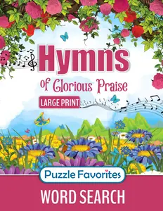 Hymns of Glorious Praise Word Search: Large Print Puzzle Book Featuring Favorite Songs from Classic Christian Hymns, for Bible and Worship Music Fans of All Ages! (Bible Word Search - Series)