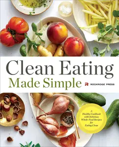 USED-Clean Eating Made Simple: A Healthy Cookbook with Delicious Whole-Food Recipes for Eating Clean by Rockridge Press (Paperback)