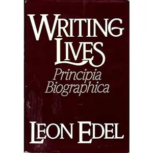 USED-Writing Lives: Principia Biographica by L. Edel (Hardcover)