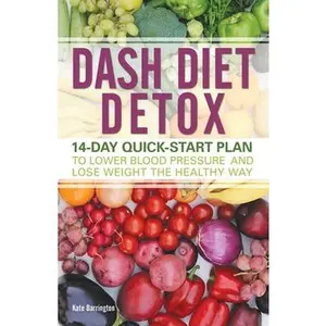USED-Dash Diet Detox: 14-Day Quick-Start Plan to Lower Blood Pressure and Lose Weight the Healthy Way by Barrington, Kate (Paperback)