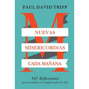 Nuevas Misericordias Cada Mañana: 365 reflexiones para recordarte el evangelio todos los días