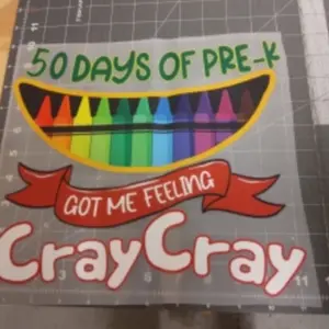 50 Days of Pre-K "Got Me Feeling Cray Cray" School Spirit Teacher Student 10"x 11" Ready to Press DTF Heat Transfer Sheet For Shirts