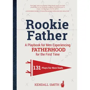 USED-Rookie Father: A Playbook for Men Experiencing Fatherhood for the First Time by Smith, Kendall (Hardcover)