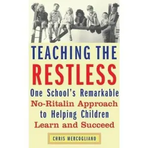 USED-Teaching the Restless: One School's Remarkable No-Ritalin Approach to Helping Children Learn and Succeed by Chris Mercogliano (Hardcover)