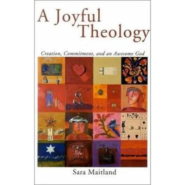 USED-A Joyful Theology: Creation, Commitment, and an Awesome God by Maitland, Sara (Paperback)