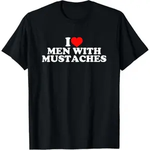 I Love Men With Mustaches T-Shirt,Made in USA
