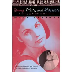 USED-Young, White, and Miserable: Growing Up Female in the Fifties by Breines, Wini (Paperback)