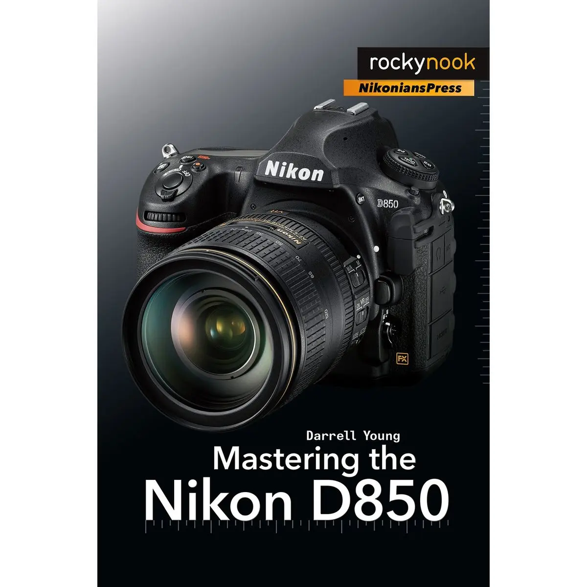 Mastering the Nikon D850 (The Mastering Camera Guide Series) Paperback – September 14, 2018