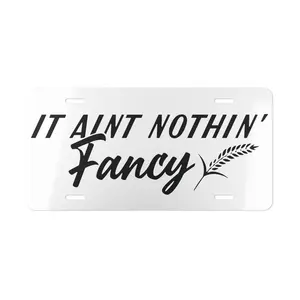 It Aint Nothin' Fancy License Plate Auto Car Truck Vehicle Tag