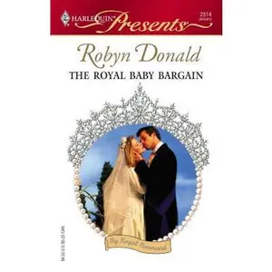 USED-The Royal Baby Bargain (Harlequin Presents #2514) by Robyn Donald (Paperback)