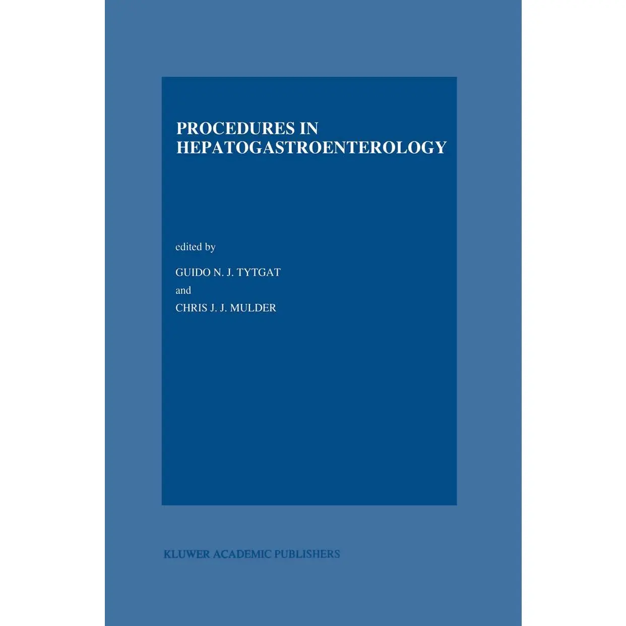 Procedures in Hepatogastroenterology - (Developments in Gastroenterology) 2nd Edition by G N Tytgat & Chr J Mulder (Hardcover)