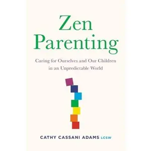 USED-Zen Parenting: Caring for Ourselves and Our Children in an Unpredictable World by Adams, Cathy Cassani (Paperback)