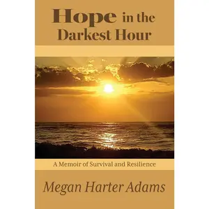 USED-Hope in the Darkest Hour: A Memoir of Survival and Resilience by Adams, Megan Harter (Paperback)