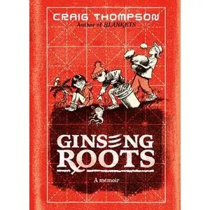 Ginseng Roots: A Memoir -- Craig Thompson, Hardcover