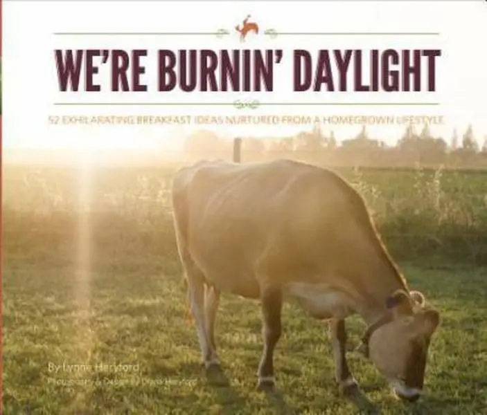 USED Book - We're Burnin' Daylight: 52 Exhilarating Breakfast Ideas Nurtured from a Homegrown Lifestyle by Lynne Heryford (Hardcover) - english