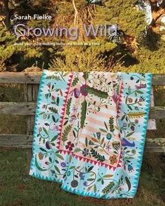 Growing Wild Quilt Pattern and instructional videos: Build your quilt one block at a time -- Sarah Fielke - Paperback