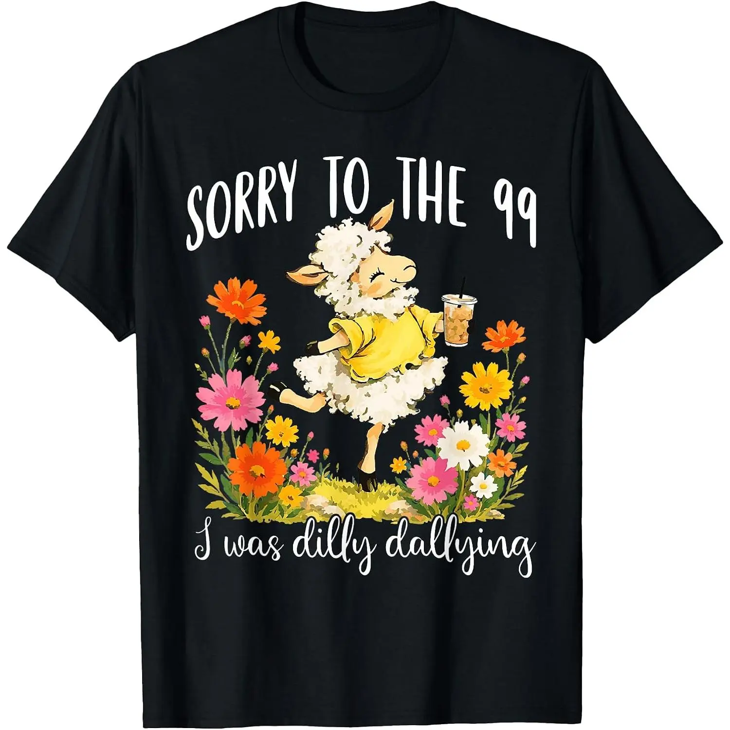 100% Cotton Sorry to The 99 I was Dilly Dallying Christian Sheep Funny T-Shirt