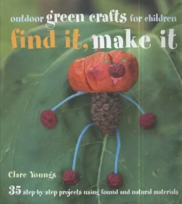 USED-Find It, Make It: 35 Step-by-step Projects Using Found and Natural Materials by Clare Youngs (Hardcover)