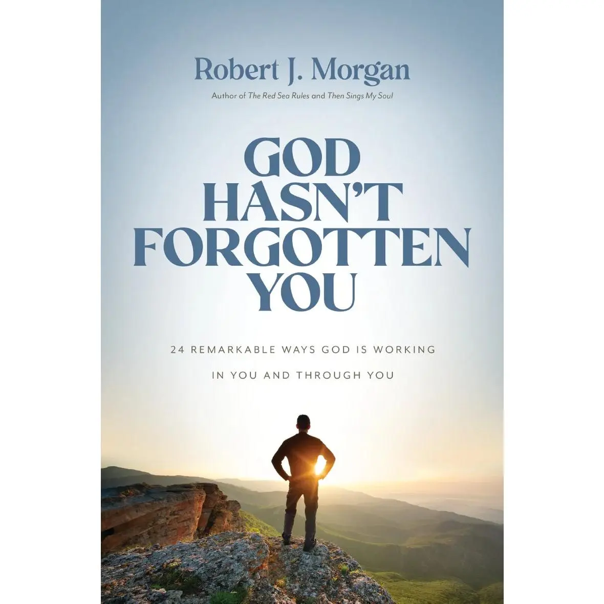 God Hasn't Forgotten You: 24 Remarkable Ways God Is Working in You and Through You - Robert J. Morgan