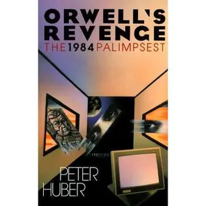 USED-Orwell's Revenge. The 1984 Palimpsest by Peter Huber (Hardcover)