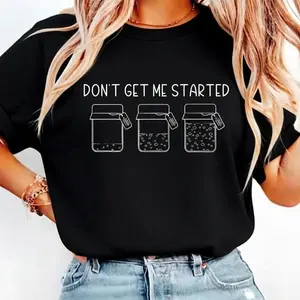 Sourdough Gifts, Funny Sourdough Starter , Baking T-shirt , Bread Maker Gift, Gift for Baker, Women Baking , Don't Get Me Started