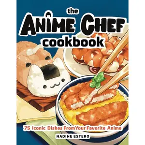 Anime Cooking Cookbook – 75 Iconic Recipes Inspired by Popular Anime Dishes - Hardcover