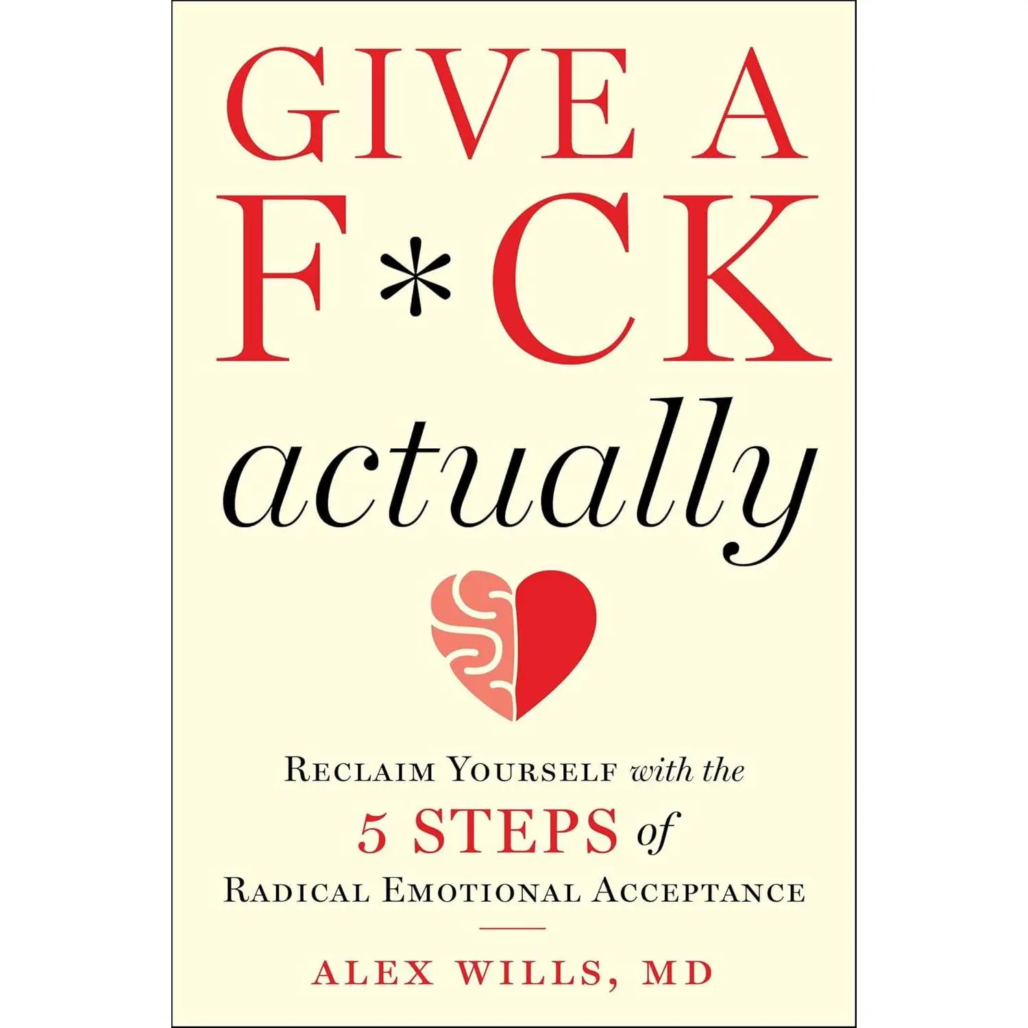 Give a F*ck, Actually: Reclaim Yourself with the 5 Steps of Radical Emotional Acceptance - Hardcover