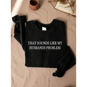 Sounds Like My Husbands Problem Sweatshirt, Sarcastic Sayings Sweater, Wife Sweatshirts, Gift From Husband, Funny Husband Sweaters, Sassy Sweatshirt, Wife Gifts. ID-187