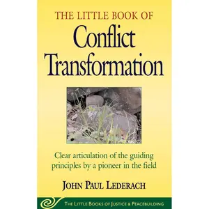 Little Book of Conflict Transformation: Clear Articulation Of The Guiding Principles By A Pioneer In The Field (Justice and Peacebuilding) Paperback – January 1, 2003
