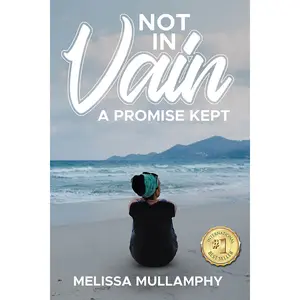 Melissa Mullamphy's Not In Vain, A Promise Kept (Paperback) - A Novel of Love and Loss