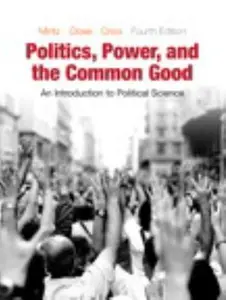 USED-Politics, Power, and the Common Good: An Introduction to Political Science (4th Edition) by Eric Mintz (Paperback)