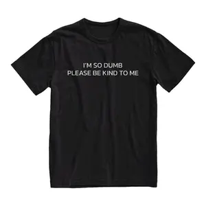 I'm So Dumb Please Be Kind To Me T-Shirt, Funny Meme Shirt, Grunge Clothing, Emo Clothes, Alt Clothing, Funny Shirt, Meme Tee, Adult funny T-shirt, Gift for Woman and Man