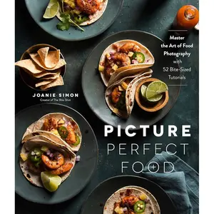 Picture Perfect Food: Master the Art of Food Photography with 52 Bite-Sized Tutorials Paperback – April 20, 2021