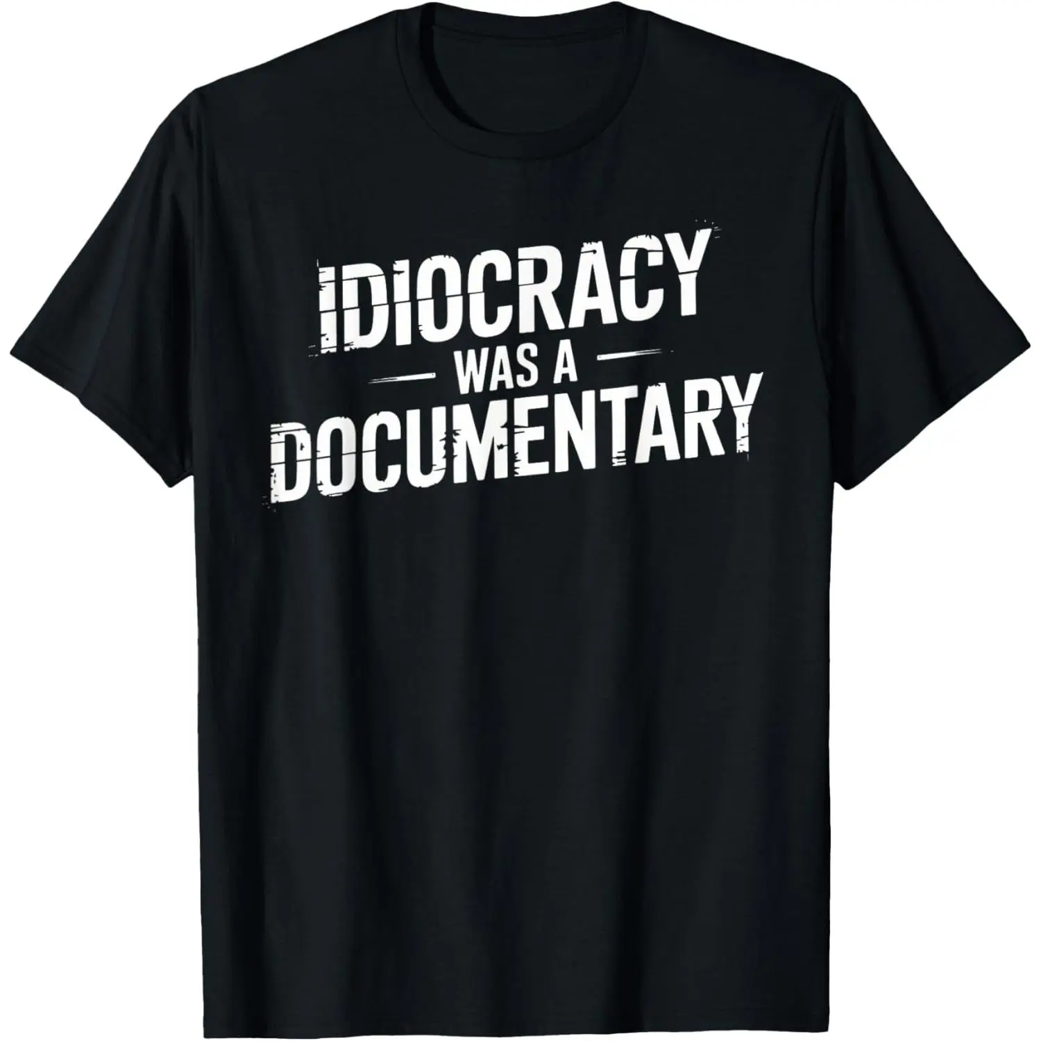 Idiocracy Was a Documentary Funny Political Satire Social T-Shirt,Made in USA