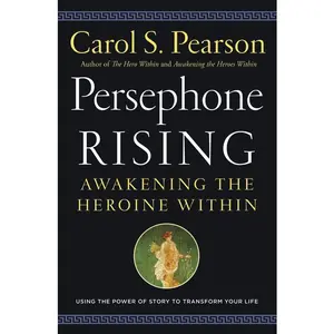 Persephone Rising: Awakening the Heroine Within by Carol S. Pearson [Paperback Book]