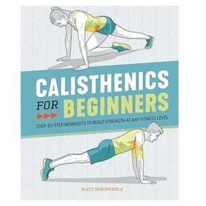 Calisthenics for Beginners: Step-by-Step Workouts to Build Strength at Any Fitness Level