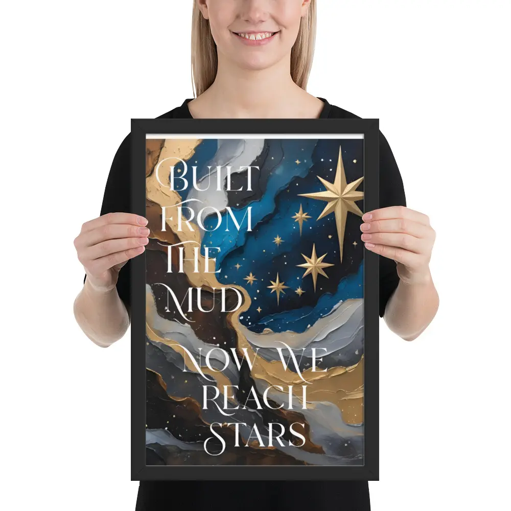 "From the Mud to the Stars – Framed Inspirational Poster" Dream Big | Cosmic Motivation | Wall Art for Visionaries Decor Hanging 12x18